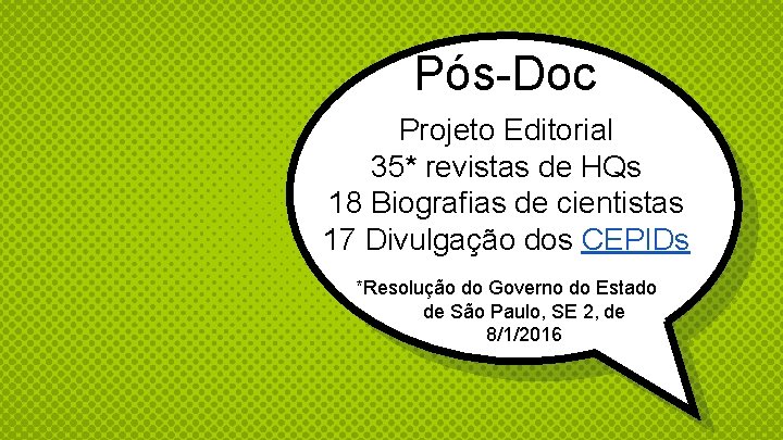 Pós-Doc Projeto Editorial 35* revistas de HQs 18 Biografias de cientistas 17 Divulgação dos