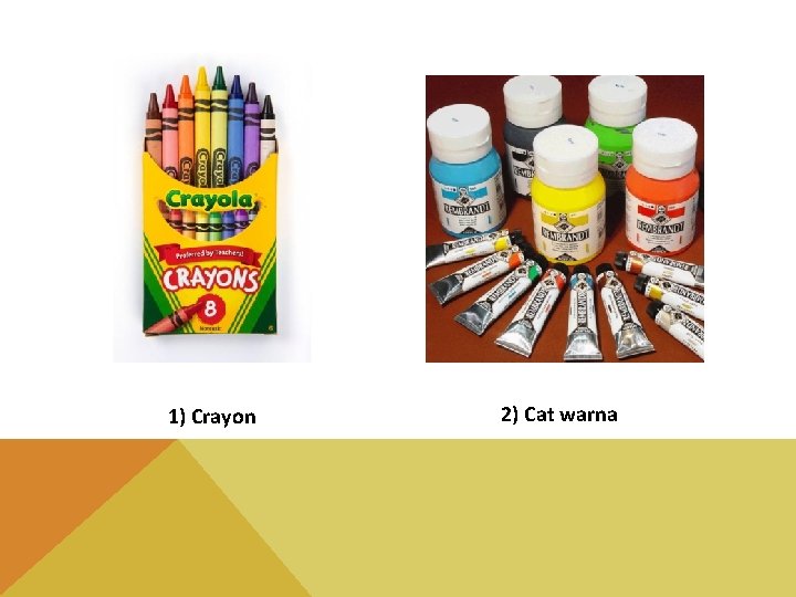 1) Crayon 2) Cat warna 