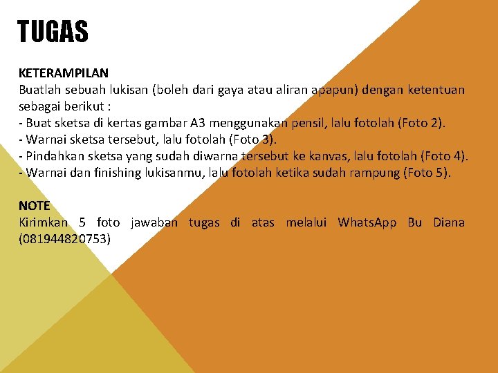 TUGAS KETERAMPILAN Buatlah sebuah lukisan (boleh dari gaya atau aliran apapun) dengan ketentuan sebagai