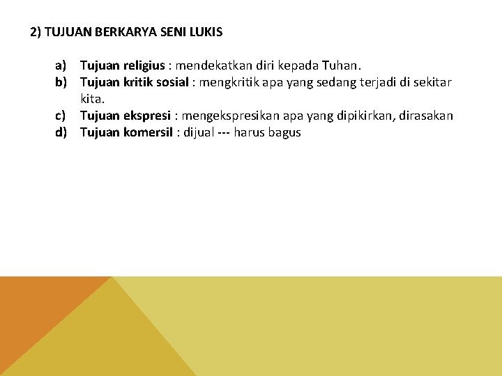 2) TUJUAN BERKARYA SENI LUKIS a) Tujuan religius : mendekatkan diri kepada Tuhan. b)