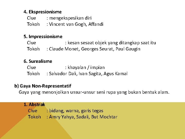 4. Ekspresionisme Clue : mengekspesikan diri Tokoh : Vincent van Gogh, Affandi 5. Impressionisme