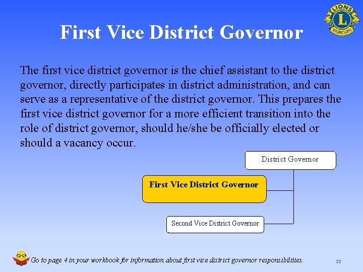 First Vice District Governor The first vice district governor is the chief assistant to