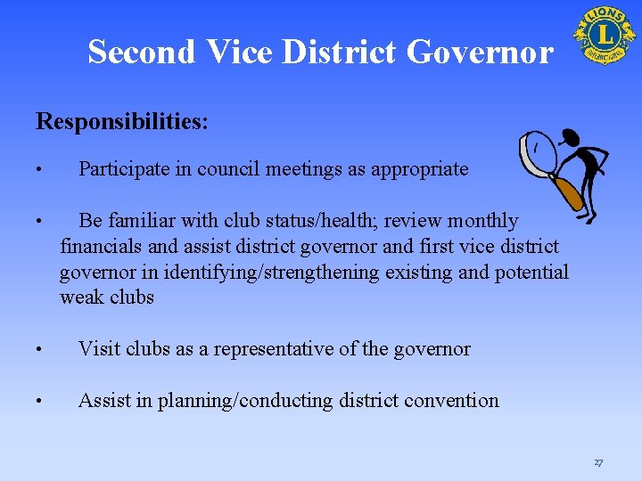 Second Vice District Governor Responsibilities: • • Participate in council meetings as appropriate Be
