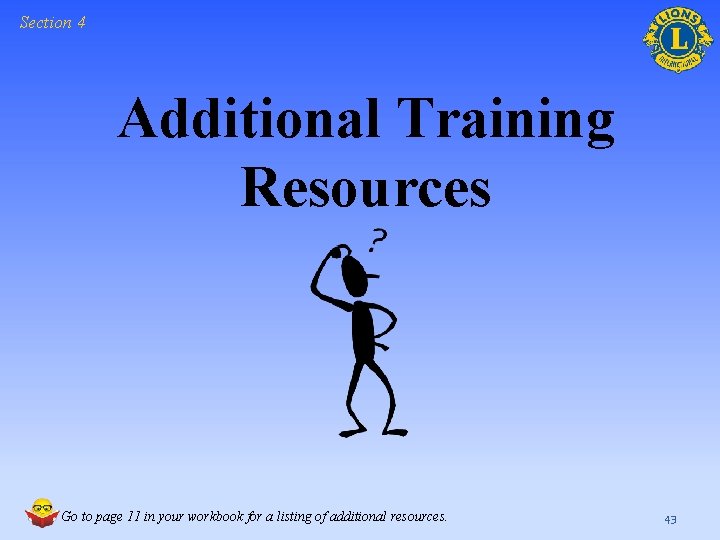Section 4 Additional Training Resources Go to page 11 in your workbook for a