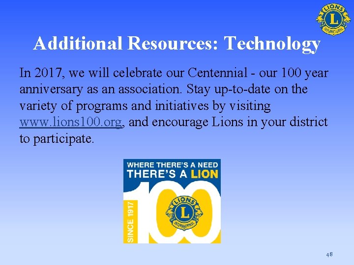Additional Resources: Technology In 2017, we will celebrate our Centennial - our 100 year