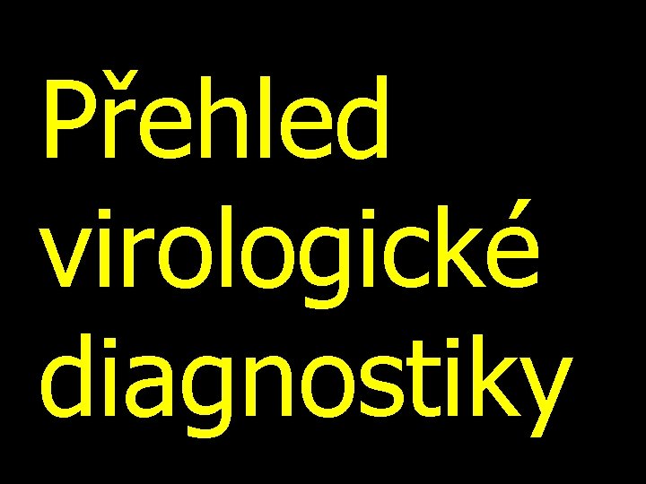 Přehled virologické diagnostiky 
