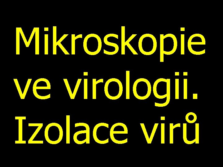 Mikroskopie ve virologii. Izolace virů 