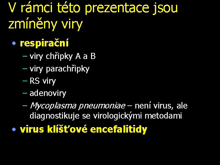 V rámci této prezentace jsou zmíněny viry • respirační – viry chřipky A a