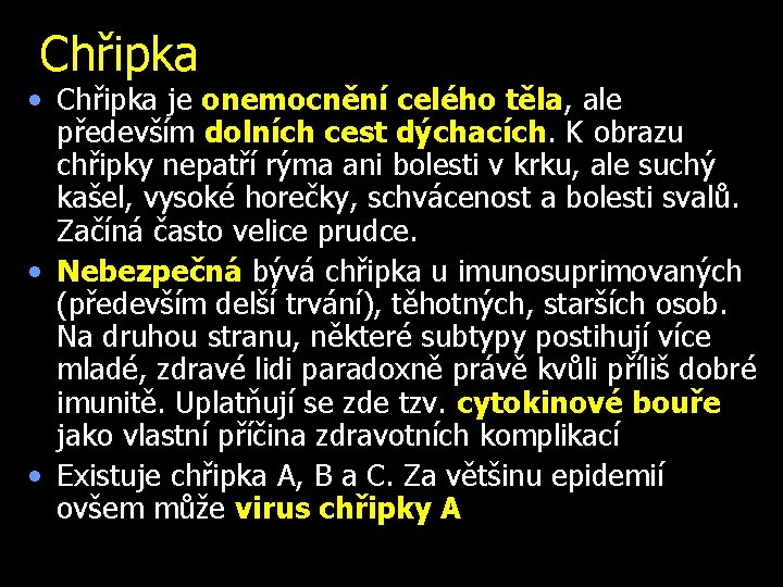 Chřipka • Chřipka je onemocnění celého těla, ale především dolních cest dýchacích. K obrazu