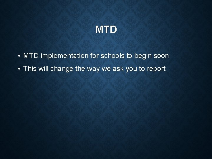 MTD • MTD implementation for schools to begin soon • This will change the