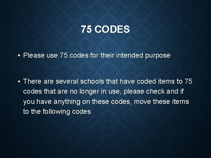 75 CODES • Please use 75 codes for their intended purpose • There are