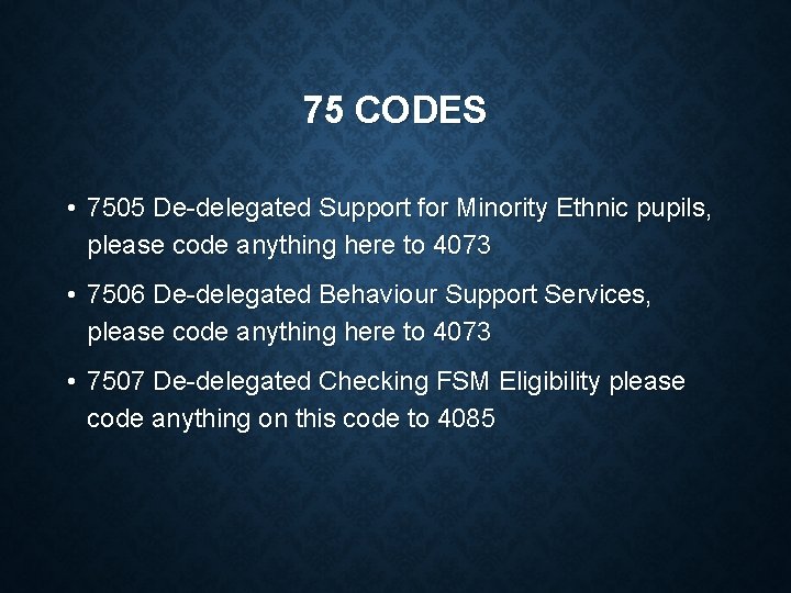 75 CODES • 7505 De-delegated Support for Minority Ethnic pupils, please code anything here