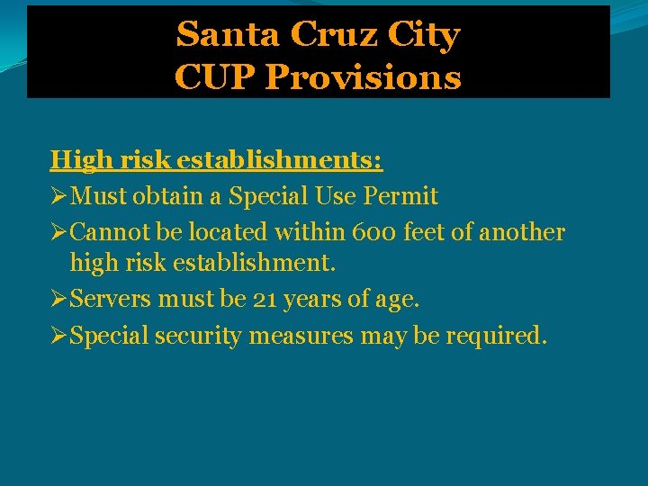 Santa Cruz City CUP Provisions High risk establishments: ØMust obtain a Special Use Permit