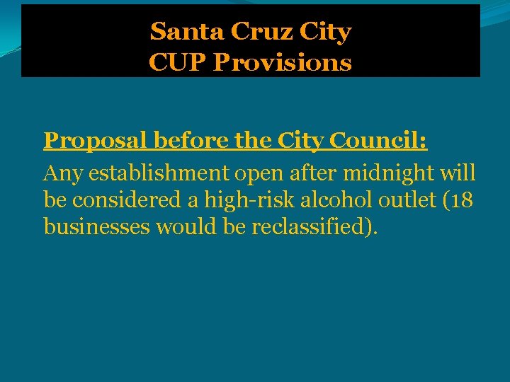Santa Cruz City CUP Provisions Proposal before the City Council: Any establishment open after