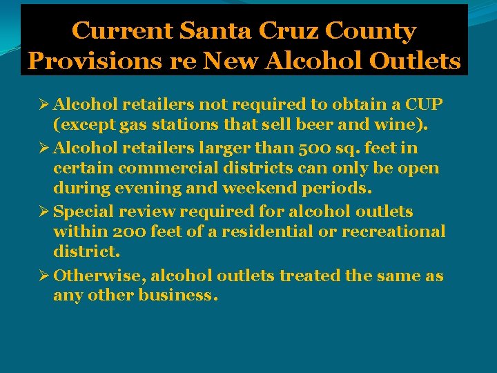 Current Santa Cruz County Provisions re New Alcohol Outlets Ø Alcohol retailers not required