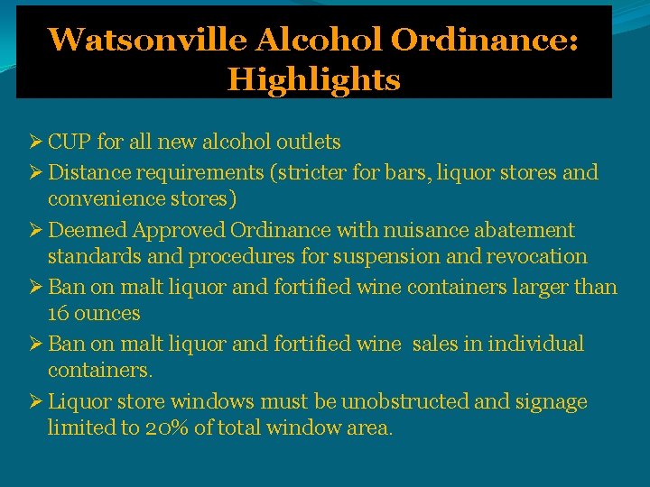 Watsonville Alcohol Ordinance: Highlights Ø CUP for all new alcohol outlets Ø Distance requirements