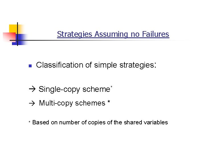 Strategies Assuming no Failures n Classification of simple strategies: Single-copy scheme* Multi-copy schemes *