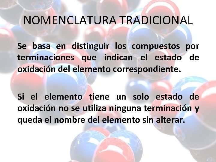 NOMENCLATURA TRADICIONAL Se basa en distinguir los compuestos por terminaciones que indican el estado NOMENCLATURA TRADICIONAL Se basa en distinguir los compuestos por terminaciones que indican el estado