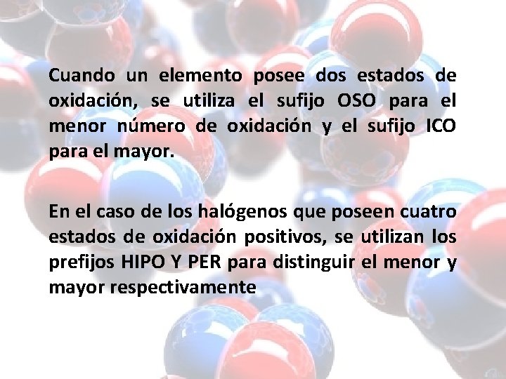 Cuando un elemento posee dos estados de oxidación, se utiliza el sufijo OSO para Cuando un elemento posee dos estados de oxidación, se utiliza el sufijo OSO para