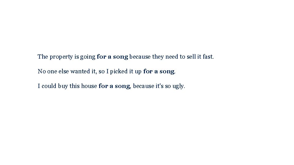 The property is going for a song because they need to sell it fast.