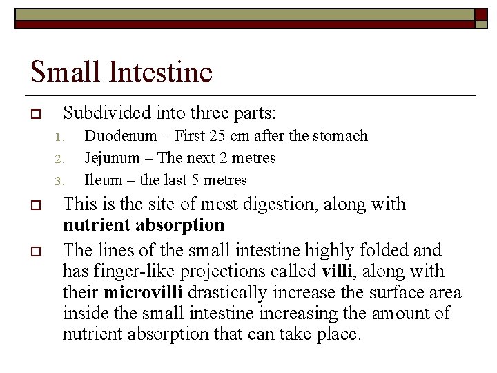 Small Intestine o Subdivided into three parts: 1. 2. 3. o o Duodenum –