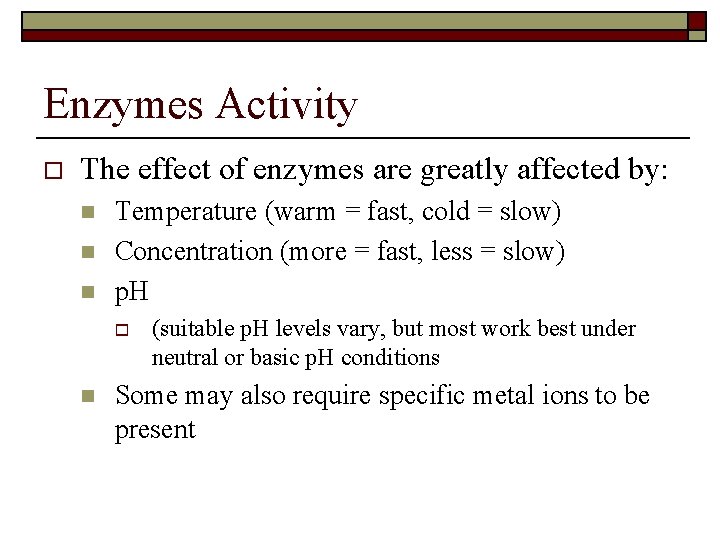 Enzymes Activity o The effect of enzymes are greatly affected by: n n n