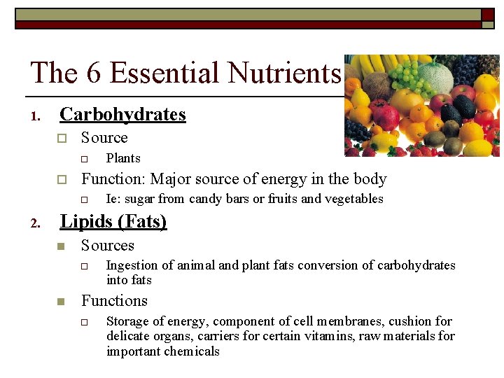 The 6 Essential Nutrients 1. Carbohydrates o Source o o Function: Major source of