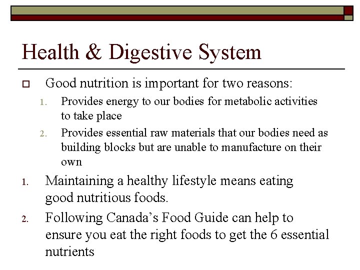 Health & Digestive System o Good nutrition is important for two reasons: 1. 2.