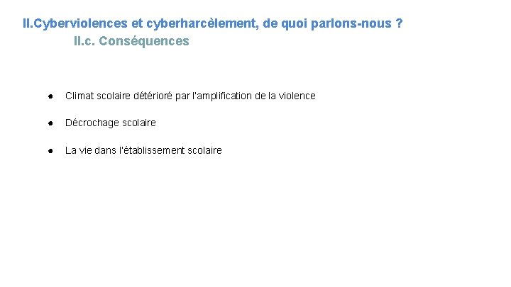 II. Cyberviolences et cyberharcèlement, de quoi parlons-nous ? II. c. Conséquences ● Climat scolaire