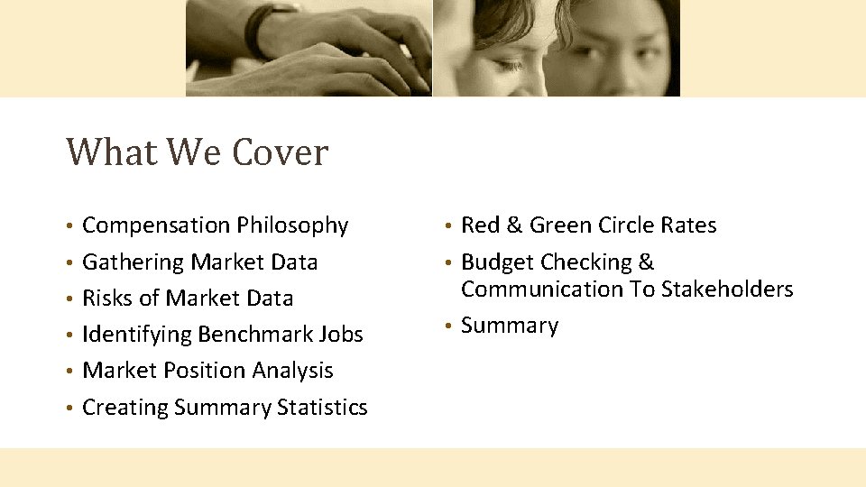 What We Cover • • • Compensation Philosophy Gathering Market Data Risks of Market