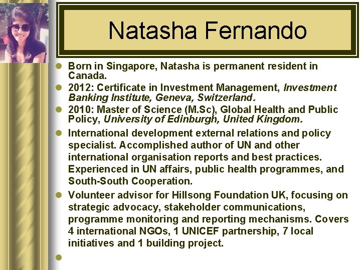 Natasha Fernando l Born in Singapore, Natasha is permanent resident in Canada. l 2012: