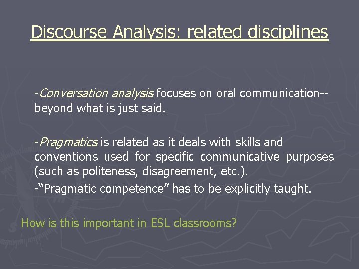 Discourse Analysis: related disciplines -Conversation analysis focuses on oral communication-beyond what is just said.