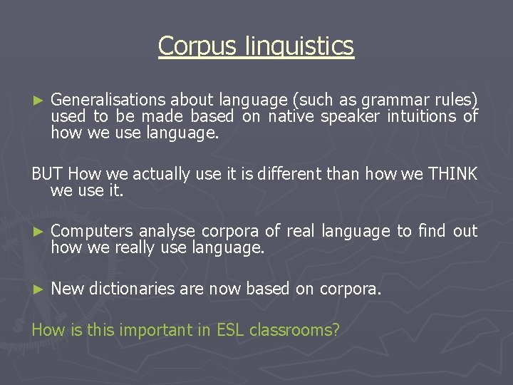 Corpus linguistics ► Generalisations about language (such as grammar rules) used to be made