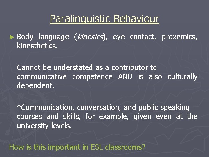 Paralinguistic Behaviour language (kinesics), eye contact, proxemics, kinesthetics. ► Body Cannot be understated as
