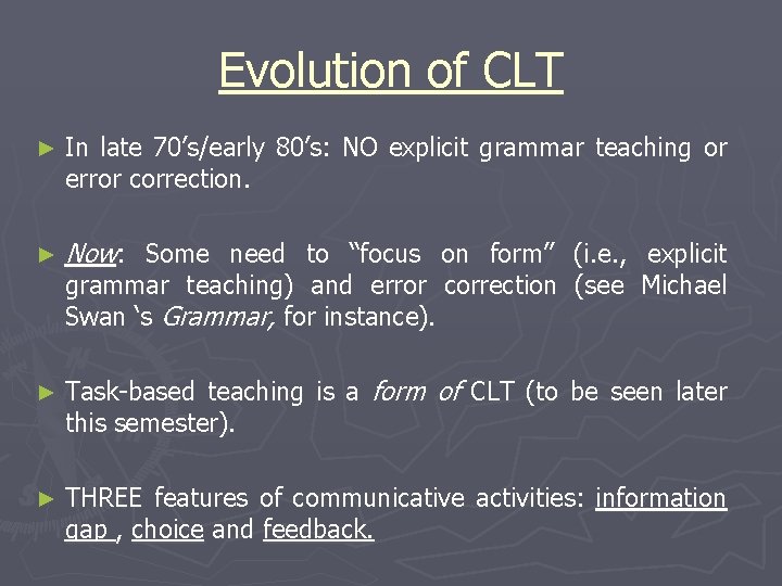 Evolution of CLT ► In late 70’s/early 80’s: NO explicit grammar teaching or error
