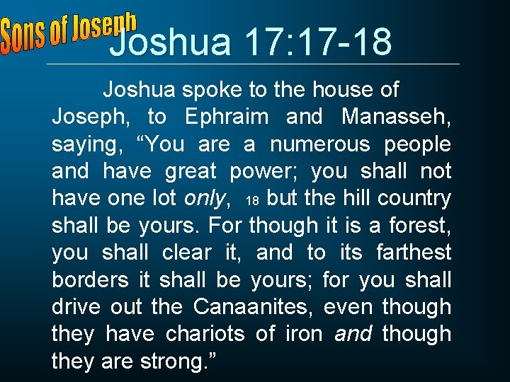 Joshua 17: 17 -18 Joshua spoke to the house of Joseph, to Ephraim and