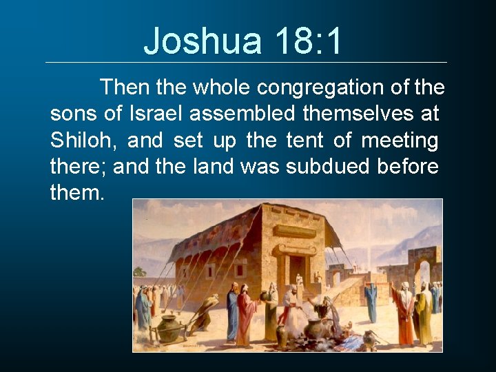 Joshua 18: 1 Then the whole congregation of the sons of Israel assembled themselves