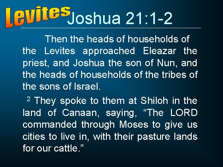 Joshua 21: 1 -2 Then the heads of households of the Levites approached Eleazar