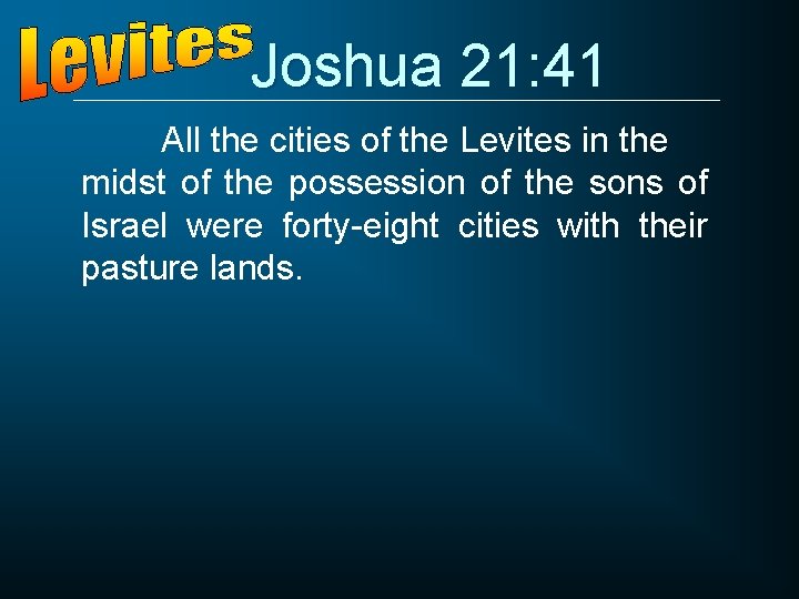 Joshua 21: 41 All the cities of the Levites in the midst of the