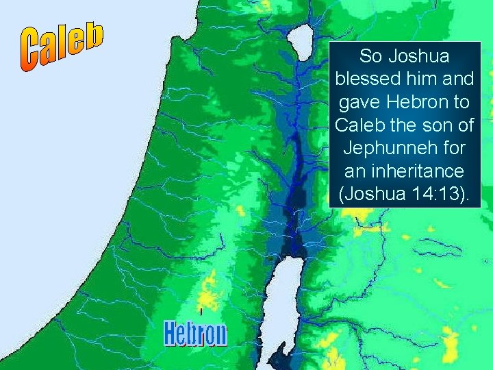 So Joshua blessed him and gave Hebron to Caleb the son of Jephunneh for