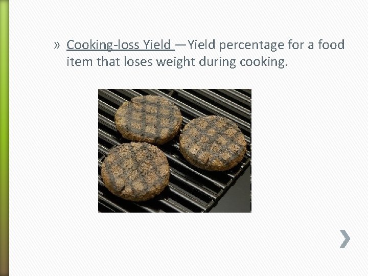 » Cooking-loss Yield —Yield percentage for a food item that loses weight during cooking.