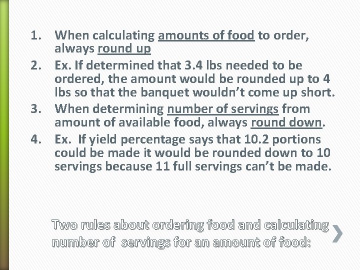 1. When calculating amounts of food to order, always round up 2. Ex. If