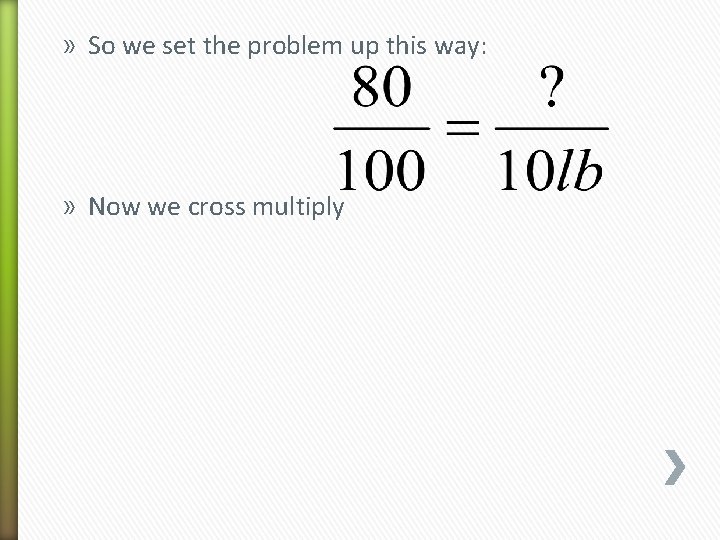 » So we set the problem up this way: » Now we cross multiply