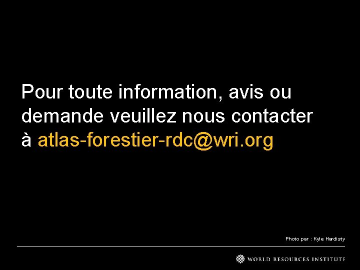 Pour toute information, avis ou demande veuillez nous contacter à atlas-forestier-rdc@wri. org Photo par