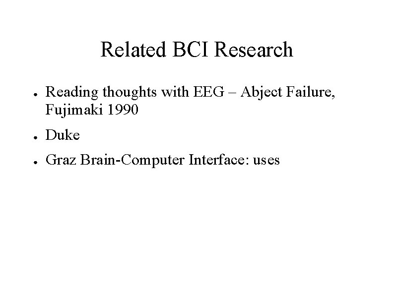 Related BCI Research ● Reading thoughts with EEG – Abject Failure, Fujimaki 1990 ●