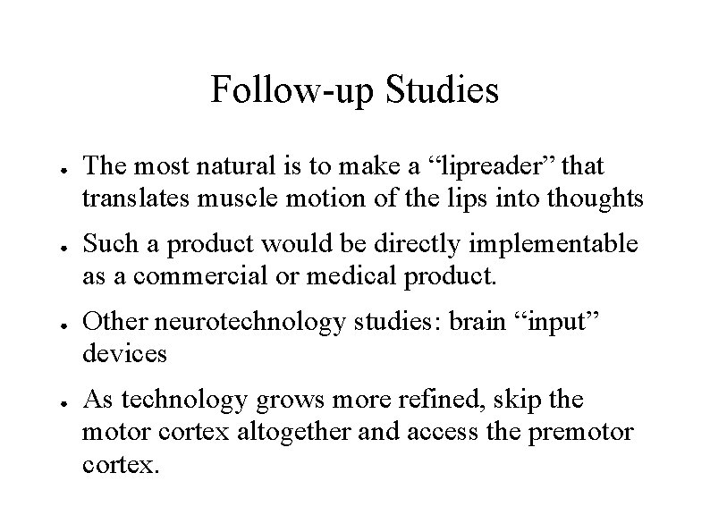 Follow-up Studies ● ● The most natural is to make a “lipreader” that translates