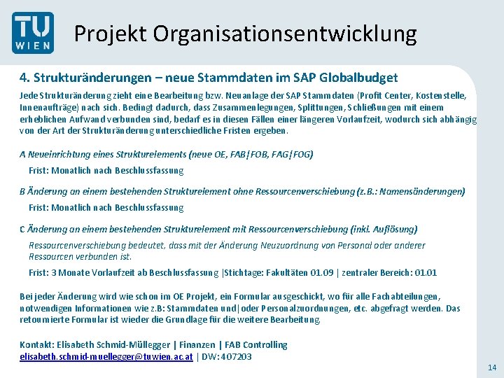 Projekt Organisationsentwicklung 4. Strukturänderungen – neue Stammdaten im SAP Globalbudget Jede Strukturänderung zieht eine