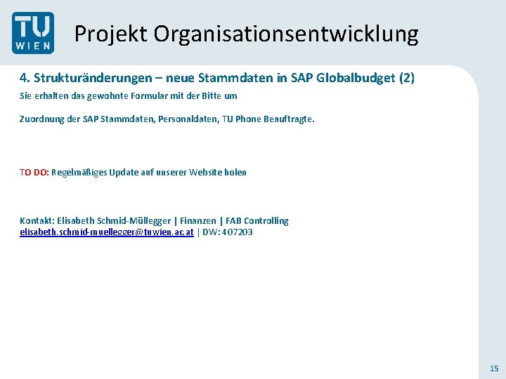 Projekt Organisationsentwicklung 4. Strukturänderungen – neue Stammdaten in SAP Globalbudget (2) Sie erhalten das