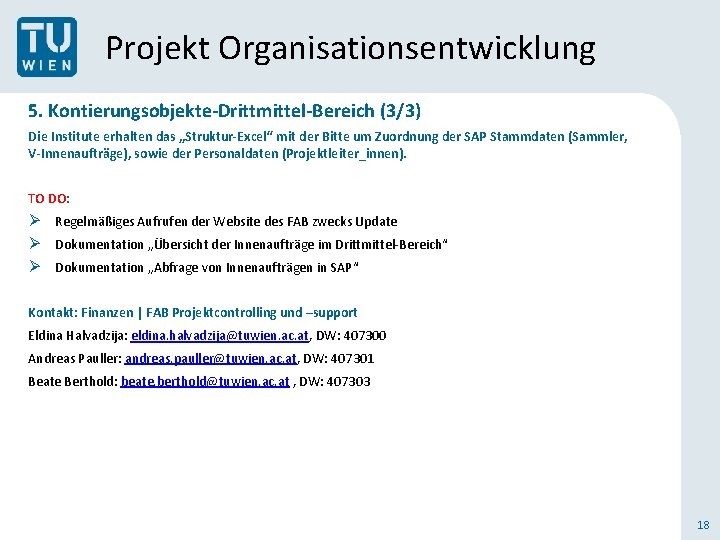Projekt Organisationsentwicklung 5. Kontierungsobjekte-Drittmittel-Bereich (3/3) Die Institute erhalten das „Struktur-Excel“ mit der Bitte um