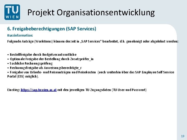 Projekt Organisationsentwicklung 6. Freigabeberechtigungen (SAP Services) Kurzinformation: Folgende Anträge (Workitems) können derzeit in „SAP